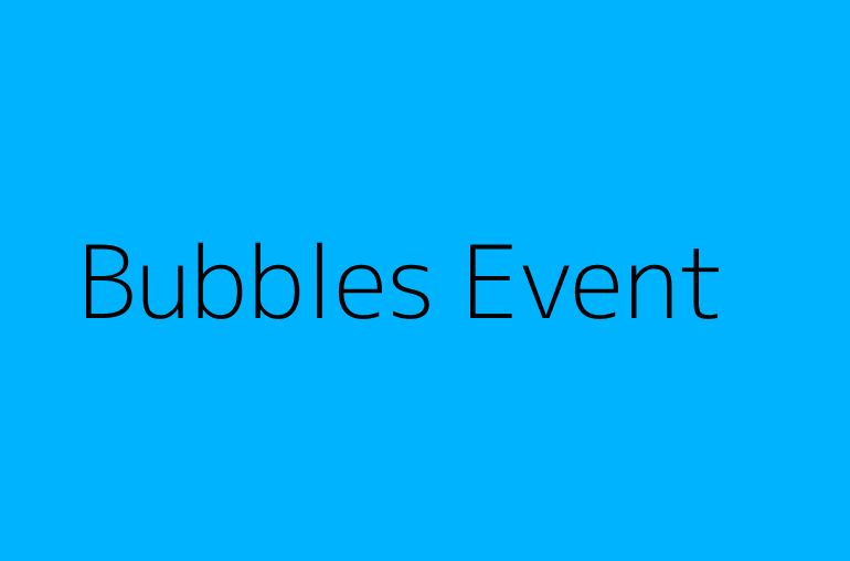 Bubbles Event